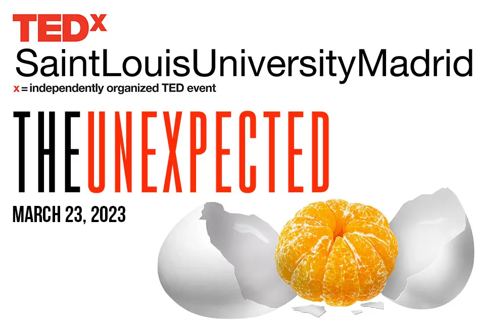 Graphic reading TEDx Saint Louis University Madrid x= independently organized TED event, the Unexpected, March 23, 2023 with a peeled orange emerging from an egg