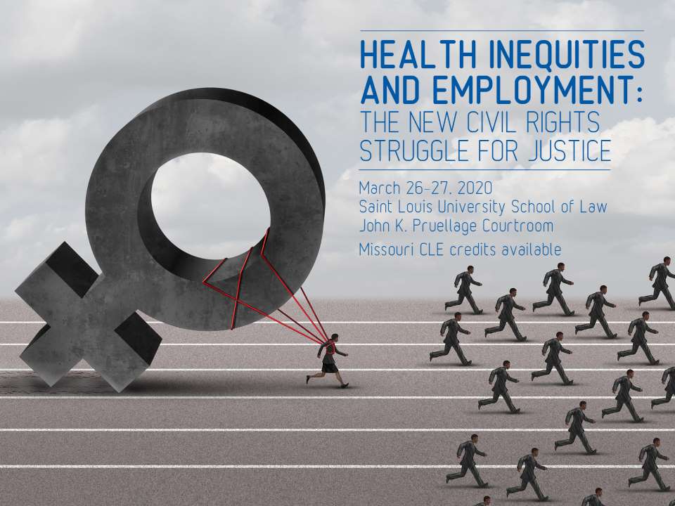 Graphic depicting struggle of civil rights with woman dragging Venus symbol behind men not dragging symbols. Overlay text: Health Inequities and Employment: The New Civil Rights Struggle for Justice. March 26-27, 2020. John K. Pruellage Courtroom, Saint Louis University School of Law. MO CLE credits available.