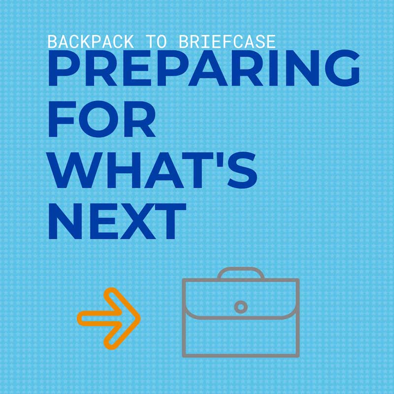 Preparing for what's next icon A simple graphic with the written phrase "Backpack to Briefcase: Preparing for What's Next," with a line drawing of a brown briefcase and an orange arrow pointing to the briefcase, all set against a light blue checkered background.
