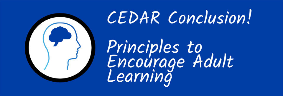 Visual that reads CEDAR Conclusion, Principles to Encourage Adult Learning