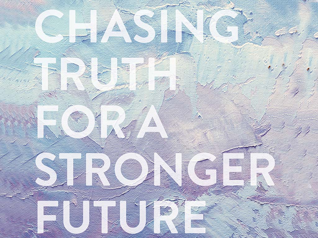 Chasing Truth For A Stronger Future