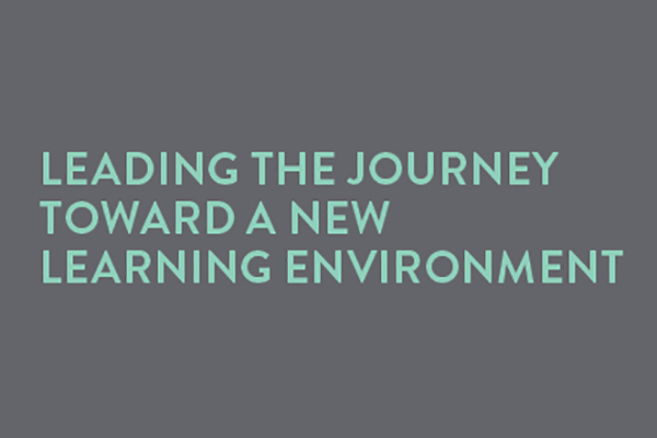 Text reading Leading the Journey Toward a New Learning Environment