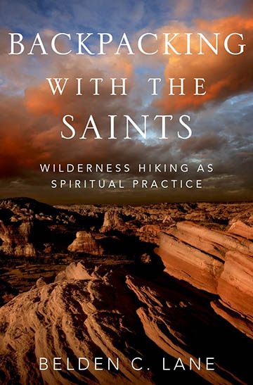 "Backpacking With The Saints: Wilderness Hiking as Spiritual Practice" by SLU professor emeritus Belden C. Lane, Ph.D.