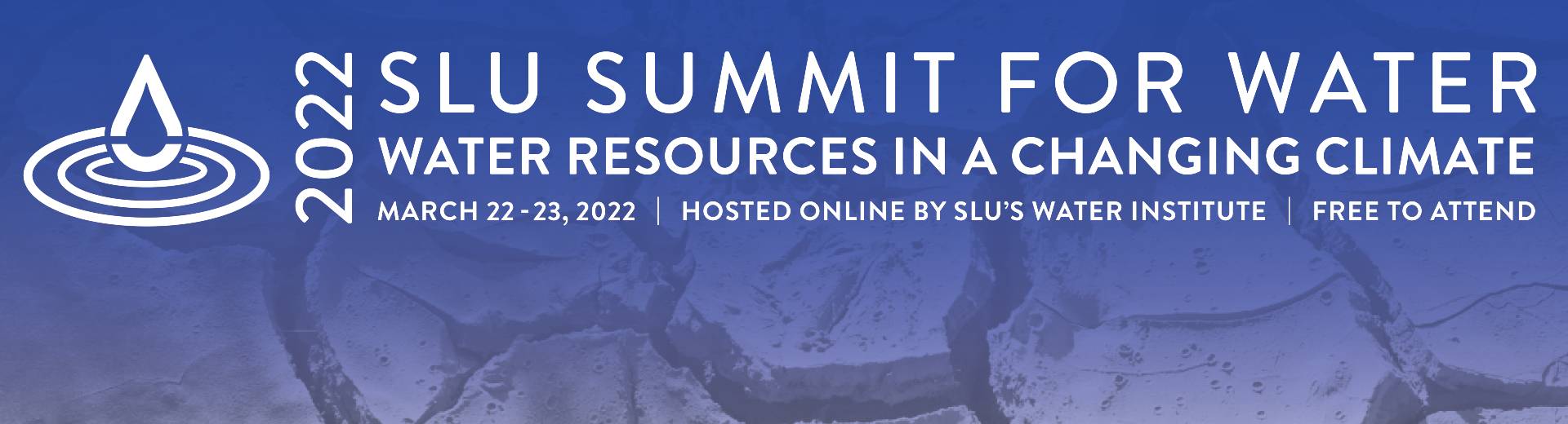 2022 SLU Summit for Water, Water Resources in a Changing Climate, March 22-23, 2022, Hosted Online by SLU's Water Institute, Free to Attend