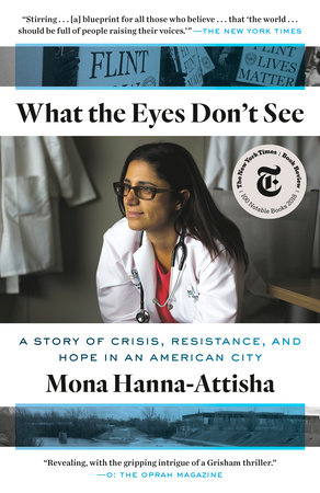 Cover image of the book by Dr. Mona Hanna-Attisha titled "What the Eyes Don't See," featuring an image of Dr. Hanna-Attisha in a white physician coat. 