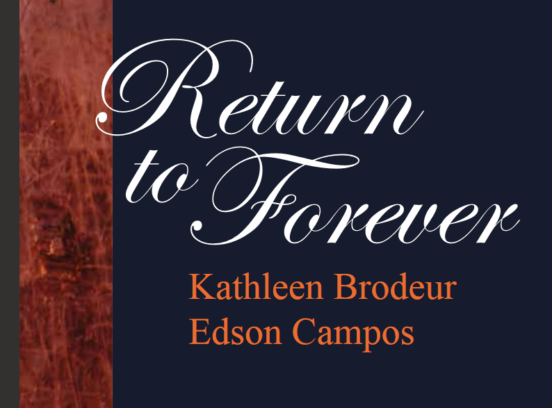 Return to Forever: Kathleen Brodeur ~ Edson Campos